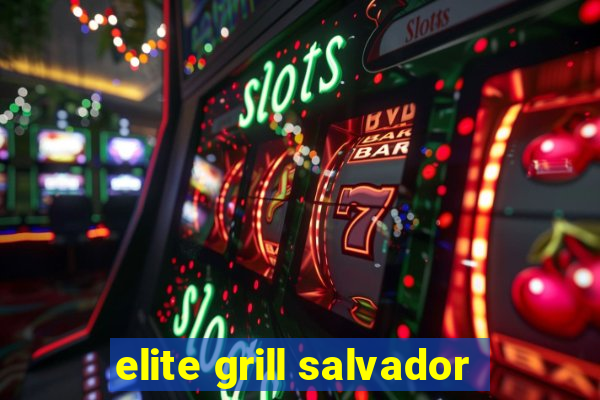 elite grill salvador